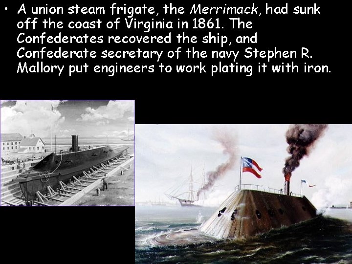  • A union steam frigate, the Merrimack, had sunk off the coast of