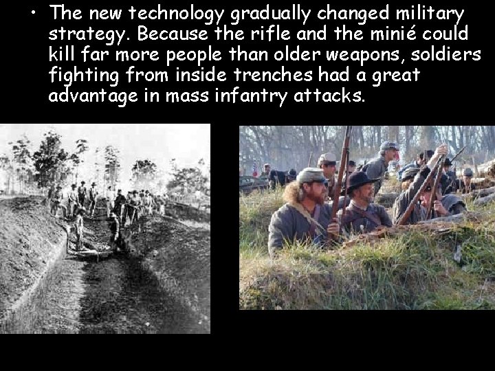  • The new technology gradually changed military strategy. Because the rifle and the