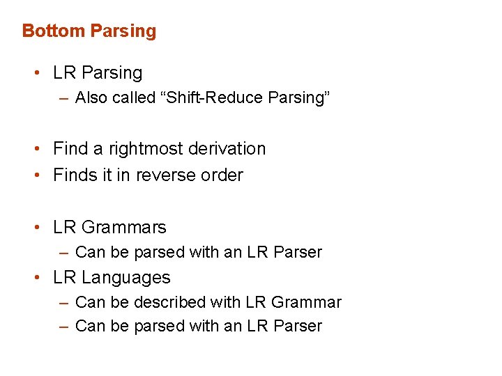 Bottom Parsing • LR Parsing – Also called “Shift-Reduce Parsing” • Find a rightmost