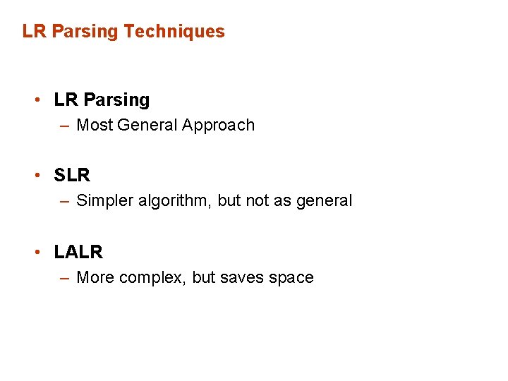 LR Parsing Techniques • LR Parsing – Most General Approach • SLR – Simpler