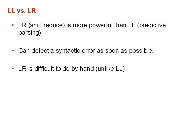 LL vs. LR • LR (shift reduce) is more powerful than LL (predictive parsing)