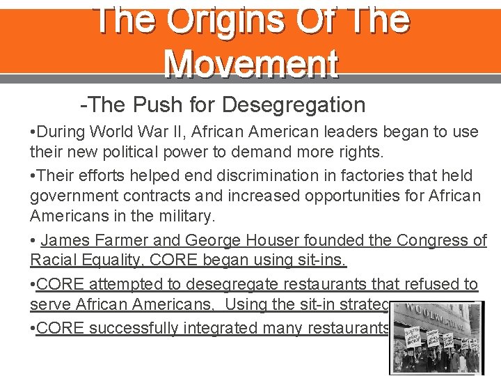 The Origins Of The Movement -The Push for Desegregation • During World War II,