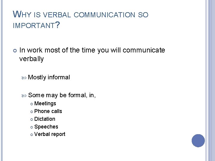 WHY IS VERBAL COMMUNICATION SO IMPORTANT? In work most of the time you will