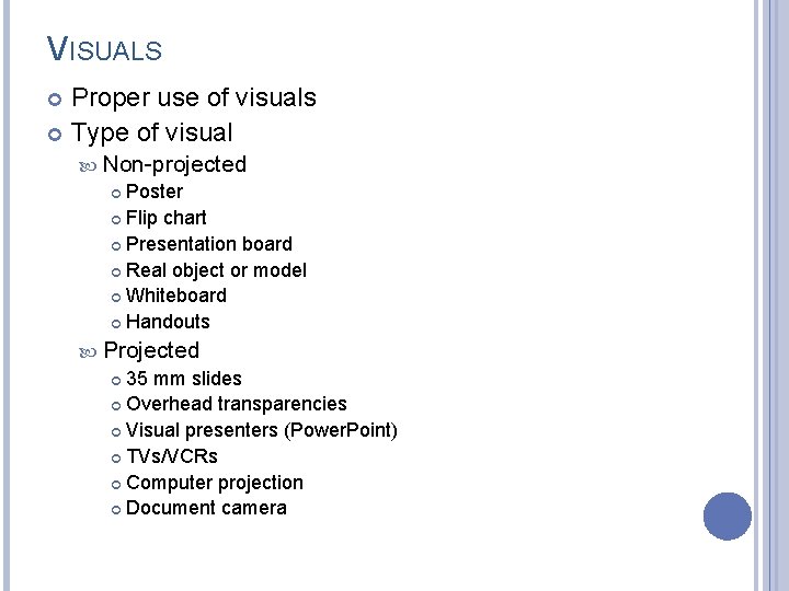 VISUALS Proper use of visuals Type of visual Non-projected Poster Flip chart Presentation board