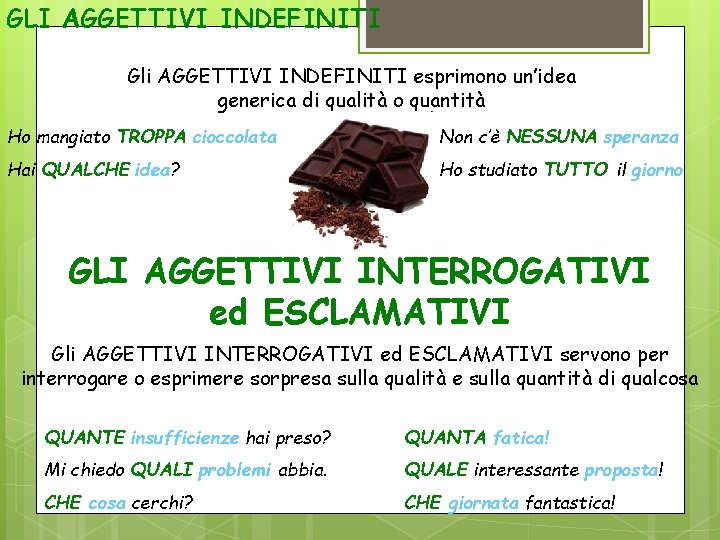 GLI AGGETTIVI INDEFINITI Gli AGGETTIVI INDEFINITI esprimono un’idea generica di qualità o quantità Ho