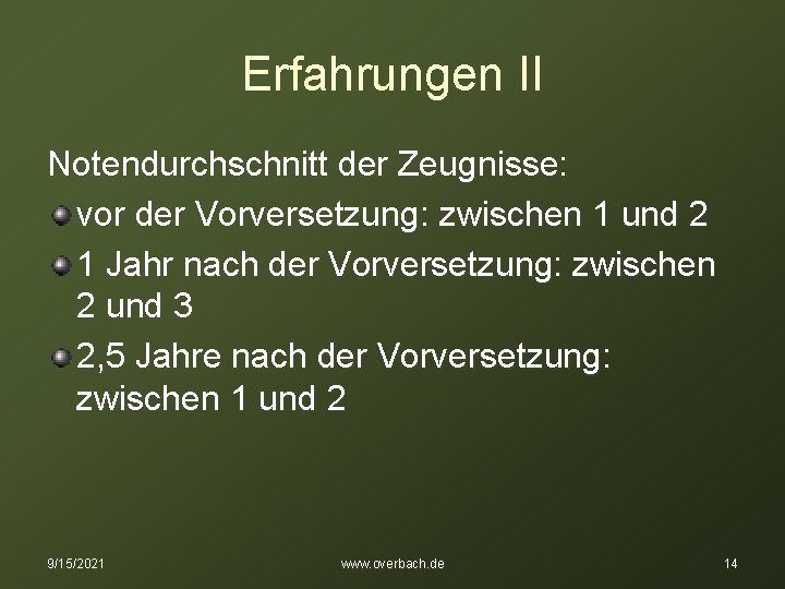 Erfahrungen II Notendurchschnitt der Zeugnisse: vor der Vorversetzung: zwischen 1 und 2 1 Jahr