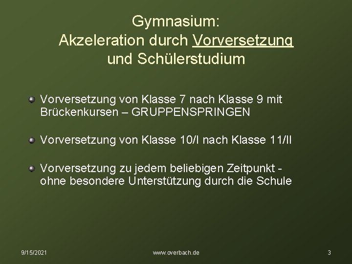 Gymnasium: Akzeleration durch Vorversetzung und Schülerstudium Vorversetzung von Klasse 7 nach Klasse 9 mit