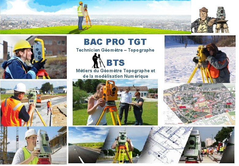 BAC PRO TGT Technicien Géomètre – Topographe BTS Métiers du Géomètre Topographe et de