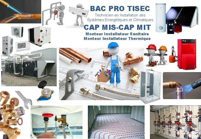 BAC PRO TISEC Technicien en Installation des Systèmes Energétiques et Climatiques CAP MIS-CAP MIT
