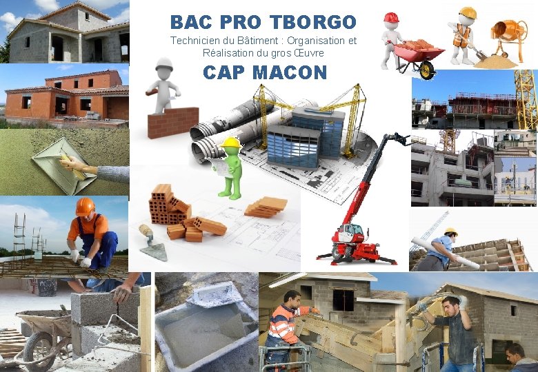 BAC PRO TBORGO Technicien du Bâtiment : Organisation et Réalisation du gros Œuvre CAP