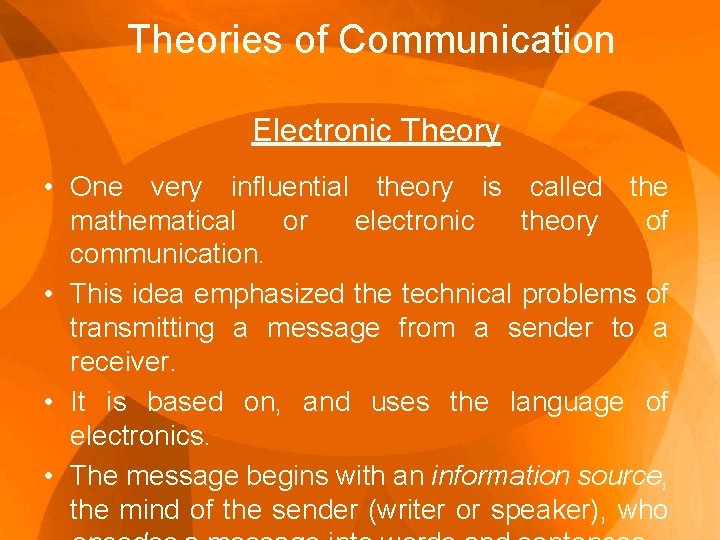 Theories of Communication Electronic Theory • One very influential theory is called the mathematical