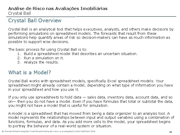 Análise de Risco nas Avaliações Imobiliárias Crystal Ball Overview Crystal Ball is an analytical