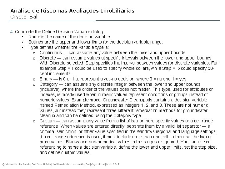 Análise de Risco nas Avaliações Imobiliárias Crystal Ball 4. Complete the Define Decision Variable