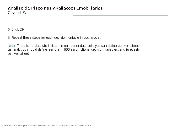 Análise de Risco nas Avaliações Imobiliárias Crystal Ball 5. Click OK. 6. Repeat these