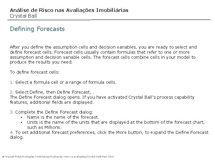 Análise de Risco nas Avaliações Imobiliárias Crystal Ball Defining Forecasts After you define the