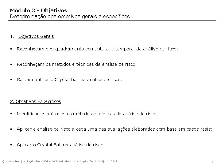 Módulo 3 - Objetivos Descriminação dos objetivos gerais e específicos 1. Objetivos Gerais §