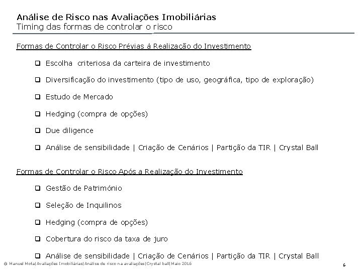 Análise de Risco nas Avaliações Imobiliárias Timing das formas de controlar o risco Formas