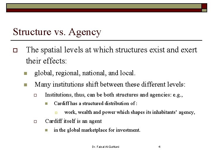 Structure vs. Agency o The spatial levels at which structures exist and exert their