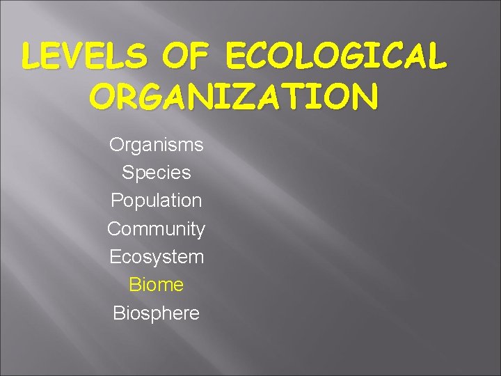 BIOMES 1 LEVELS OF ECOLOGICAL ORGANIZATION Organisms Species