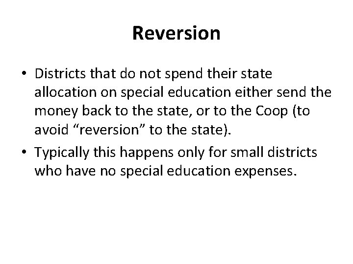 Reversion • Districts that do not spend their state allocation on special education either