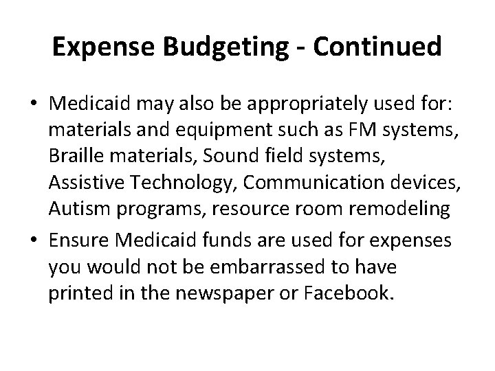 Expense Budgeting - Continued • Medicaid may also be appropriately used for: materials and