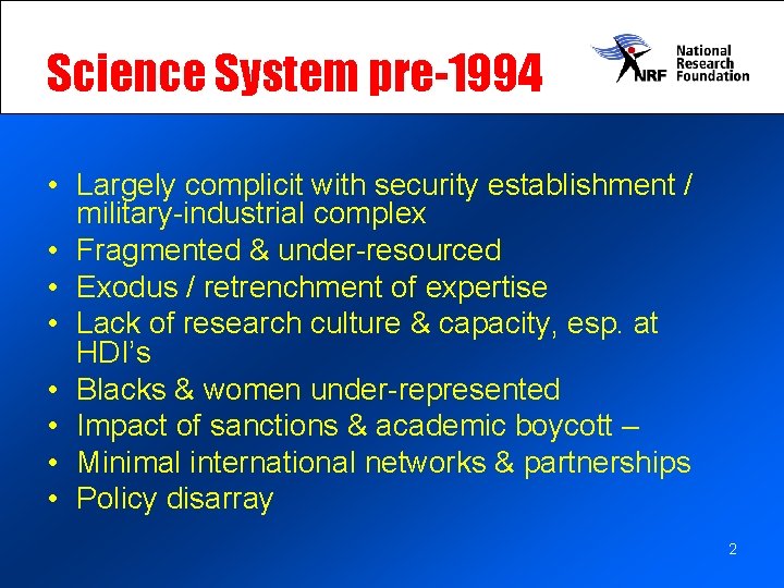 Science System pre-1994 • Largely complicit with security establishment / military-industrial complex • Fragmented
