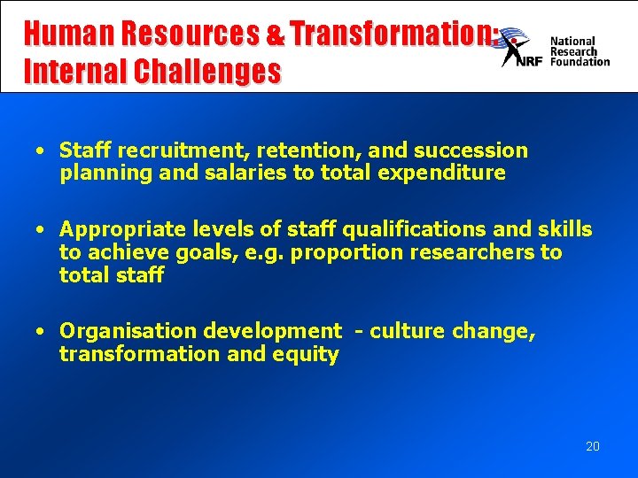 Human Resources & Transformation: Internal Challenges • Staff recruitment, retention, and succession planning and