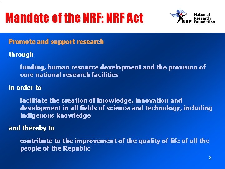 Mandate of the NRF: NRF Act Promote and support research through funding, human resource