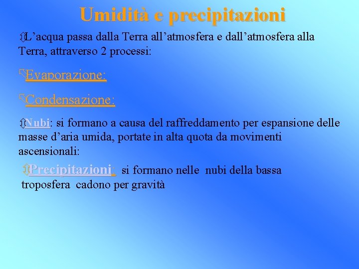 Umidità e precipitazioni ôL’acqua passa dalla Terra all’atmosfera e dall’atmosfera alla Terra, attraverso 2