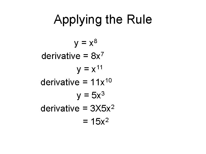 Applying the Rule y = x 8 derivative = 8 x 7 y =