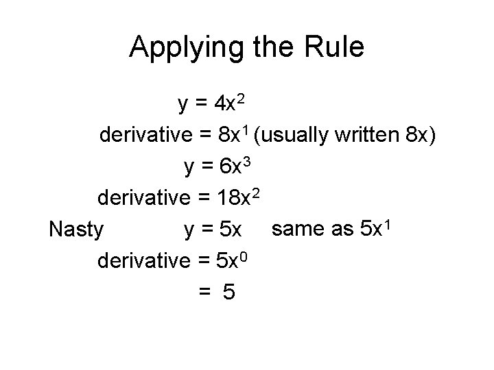 Applying the Rule y = 4 x 2 derivative = 8 x 1 (usually