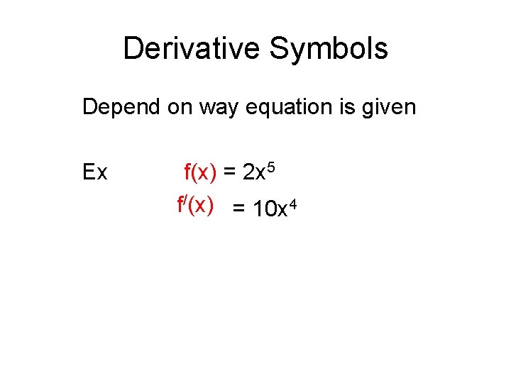 Derivative Symbols Depend on way equation is given Ex f(x) = 2 x 5