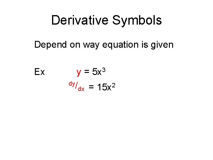 Derivative Symbols Depend on way equation is given Ex y = 5 x 3