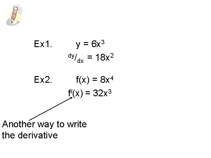 Ex 1. y = 6 x 3 dy/ 2 = 18 x dx Ex
