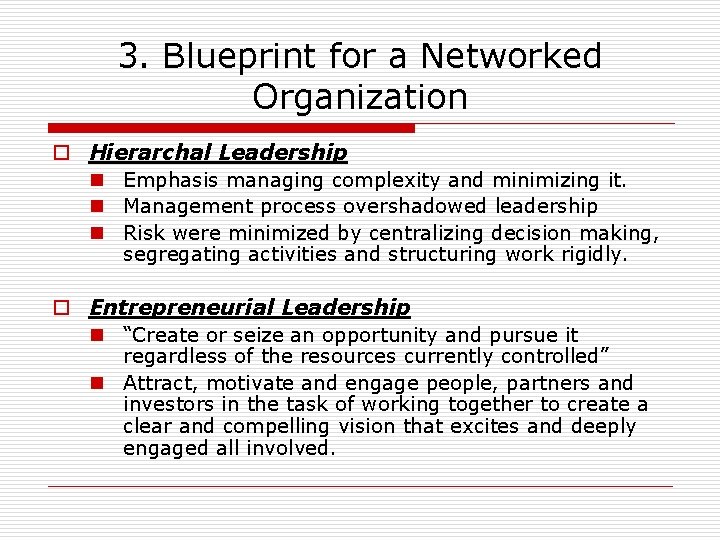 3. Blueprint for a Networked Organization o Hierarchal Leadership n Emphasis managing complexity and