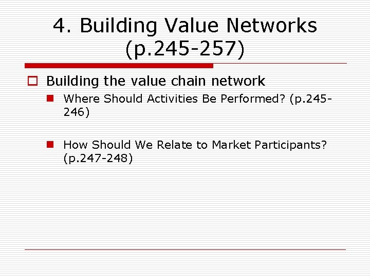 4. Building Value Networks (p. 245 -257) o Building the value chain network n