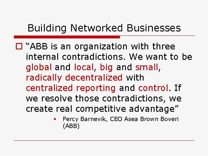 Building Networked Businesses o “ABB is an organization with three internal contradictions. We want