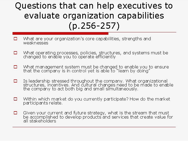 Questions that can help executives to evaluate organization capabilities (p. 256 -257) o What