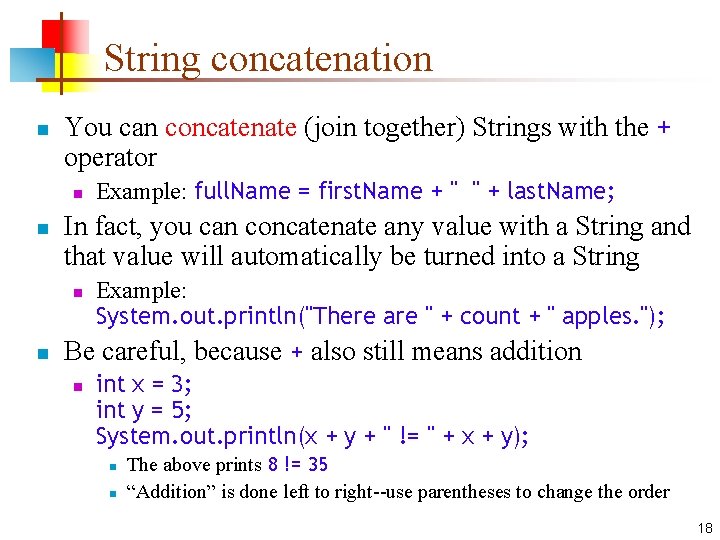 String concatenation n You can concatenate (join together) Strings with the + operator n String concatenation n You can concatenate (join together) Strings with the + operator n