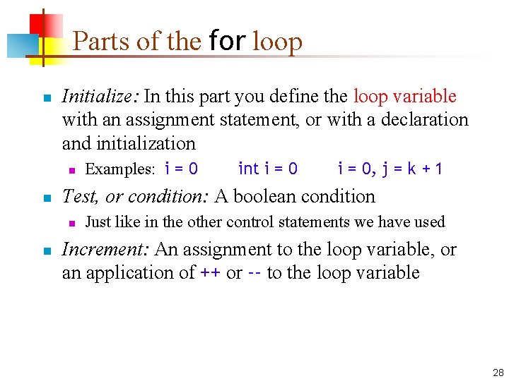 Parts of the for loop n Initialize: In this part you define the loop Parts of the for loop n Initialize: In this part you define the loop