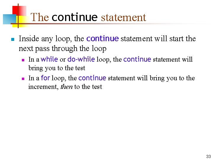 The continue statement n Inside any loop, the continue statement will start the next The continue statement n Inside any loop, the continue statement will start the next