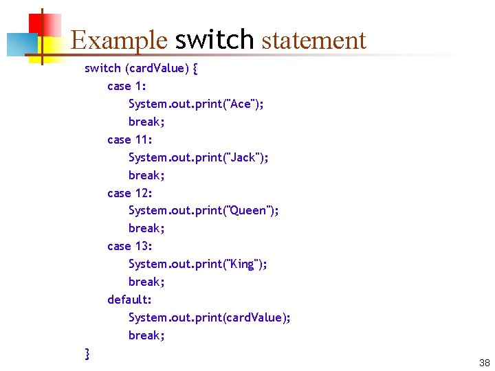 Example switch statement switch (card. Value) { case 1: System. out. print("Ace"); break; case Example switch statement switch (card. Value) { case 1: System. out. print("Ace"); break; case