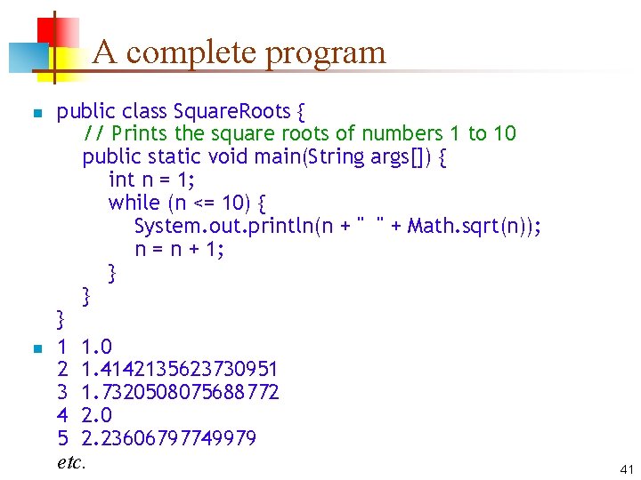 A complete program n n public class Square. Roots { // Prints the square A complete program n n public class Square. Roots { // Prints the square