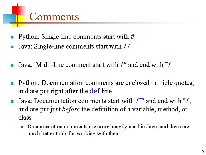 Comments n Python: Single-line comments start with # Java: Single-line comments start with // Comments n Python: Single-line comments start with # Java: Single-line comments start with //