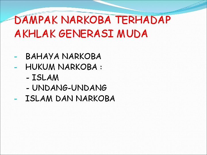 DAMPAK NARKOBA TERHADAP AKHLAK GENERASI MUDA BAHAYA NARKOBA HUKUM NARKOBA : - ISLAM -