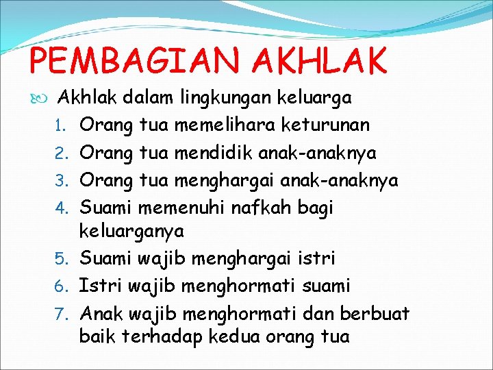 PEMBAGIAN AKHLAK Akhlak dalam lingkungan keluarga 1. Orang tua memelihara keturunan 2. Orang tua