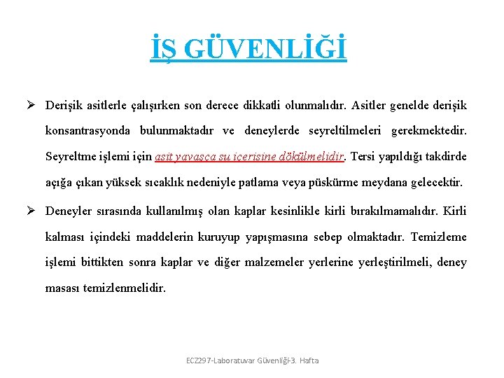 İŞ GÜVENLİĞİ Ø Derişik asitlerle çalışırken son derece dikkatli olunmalıdır. Asitler genelde derişik konsantrasyonda