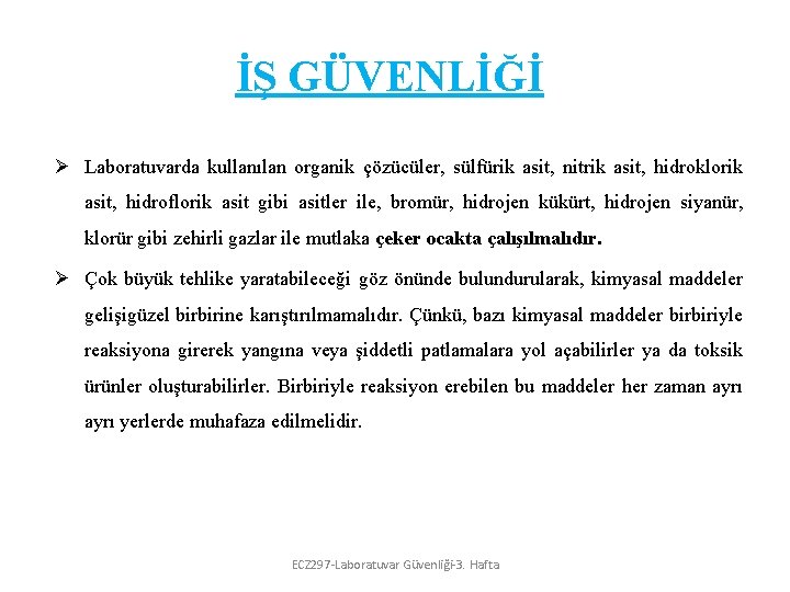 İŞ GÜVENLİĞİ Ø Laboratuvarda kullanılan organik çözücüler, sülfürik asit, nitrik asit, hidroklorik asit, hidroflorik