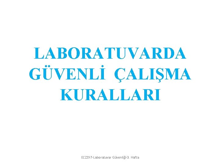 LABORATUVARDA GÜVENLİ ÇALIŞMA KURALLARI ECZ 297 -Laboratuvar Güvenliği-3. Hafta 