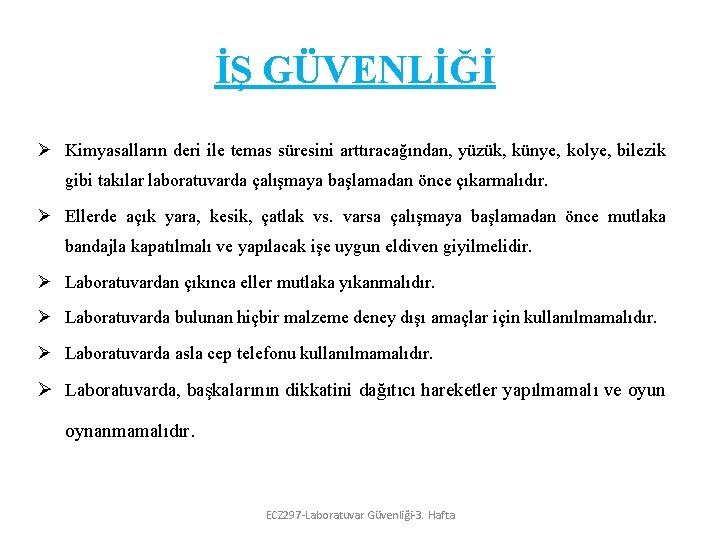 İŞ GÜVENLİĞİ Ø Kimyasalların deri ile temas süresini arttıracağından, yüzük, künye, kolye, bilezik gibi